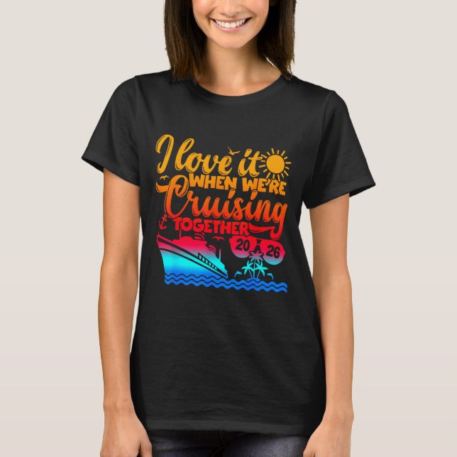 Family Cruise 2026 I Love It When We're Cruisin' T T Shirt (Framsida)