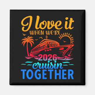 Family Cruise 2026 I Love It When Were Cruisin Tog Magnet