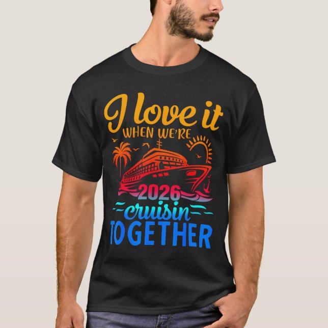 Family Cruise 2026 I Love It When Were Cruisin Tog T Shirt (Framsida)