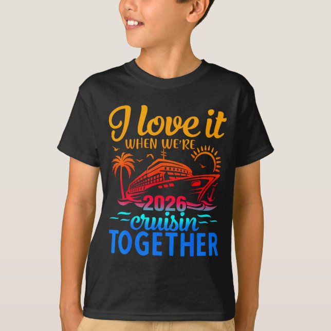 Family Cruise 2026 I Love It When Were Cruisin Tog T Shirt (Framsida)