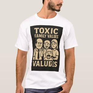 Family Dysfunction Humor Toxic Family Values desig T Shirt