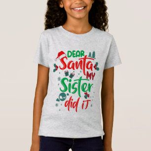 Family Funny Dear Santa My Sister Did It Christmas T Shirt