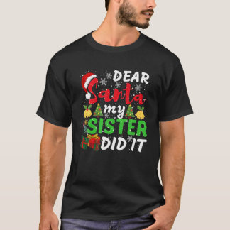 Family Funny Dear Santa My Sister Did It Christmas T Shirt