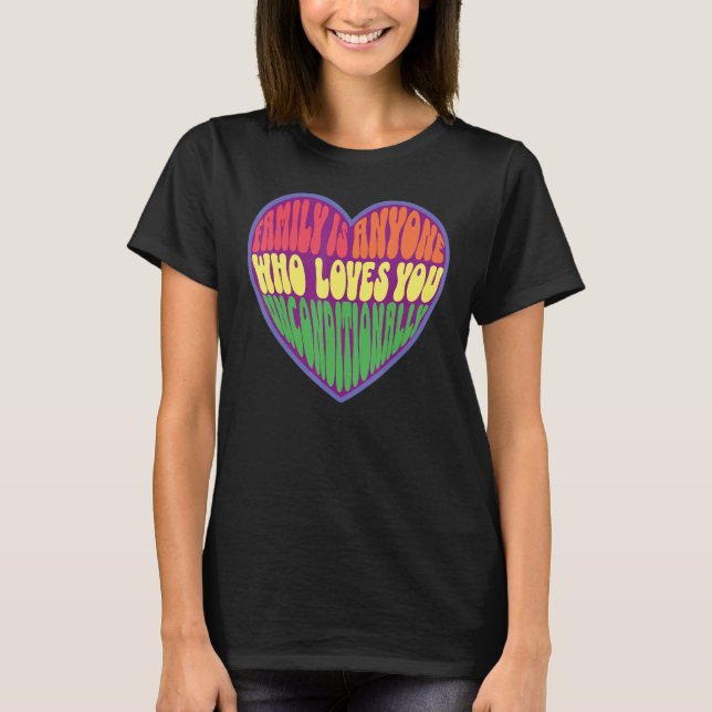 family is anyone who loves you unconditionally LGB T Shirt (Framsida)