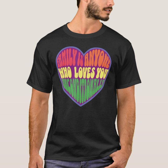 family is anyone who loves you unconditionally LGB T Shirt (Framsida)