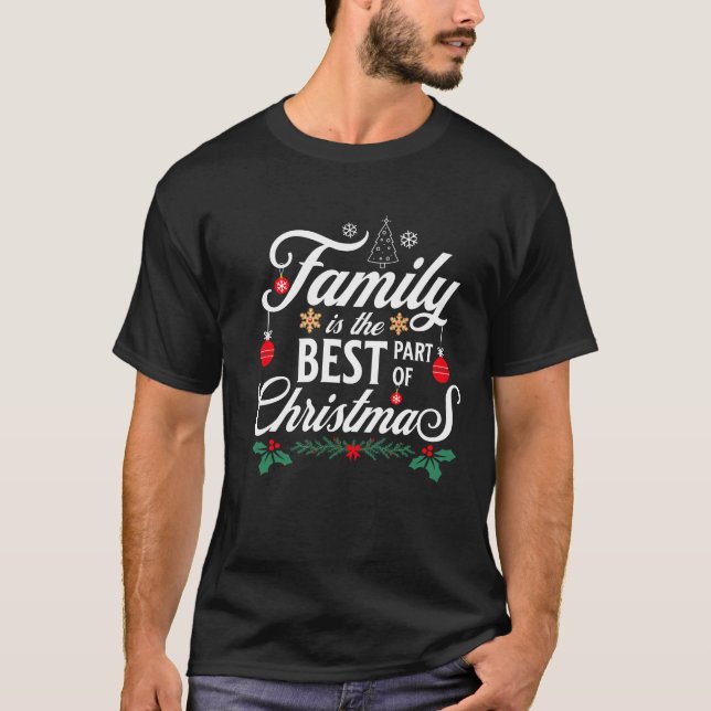 Family Is The Best Part Of Christmas T Shirt (Framsida)