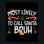 Family Matching Xmas Most Likely To Call Santa Bru Poster<br><div class="desc">Family Matching Xmas Most Likely To Call Santa Bruh</div>