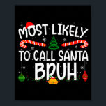 Family Matching Xmas Most Likely To Call Santa Bru Poster<br><div class="desc">Family Matching Xmas Most Likely To Call Santa Bruh</div>