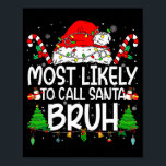 Family Matching Xmas Most Likely To Call Santa Bru Poster<br><div class="desc">Family Matching Xmas Most Likely To Call Santa Bruh</div>