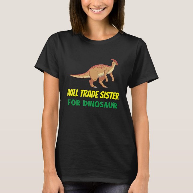 Family Siblings Love Brother Trade Sister For Dino T Shirt (Framsida)