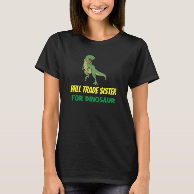 Family Siblings Love Brother Trade Sister For Dino T Shirt (Framsida)