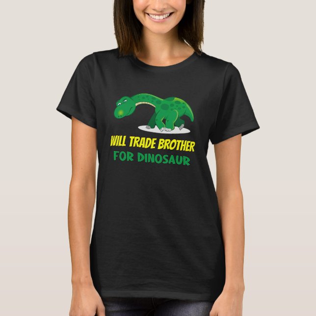 Family Siblings Love Sister Trade Brother For Dino T Shirt (Framsida)