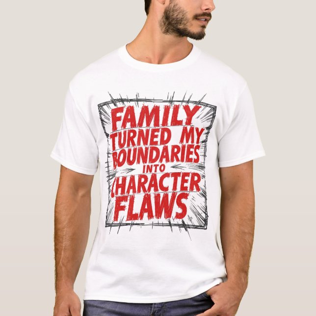 Family Turned My Boundaries Into Character Flaws T Shirt (Framsida)