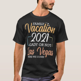 Family Vacation 2021 Redo eller inte Las Vegas här T Shirt