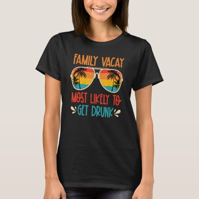 Family Vacay Most Likely To Get Drunk Sunglasses S T Shirt (Framsida)
