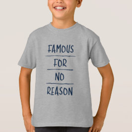 Famous for No Reason T Shirt
