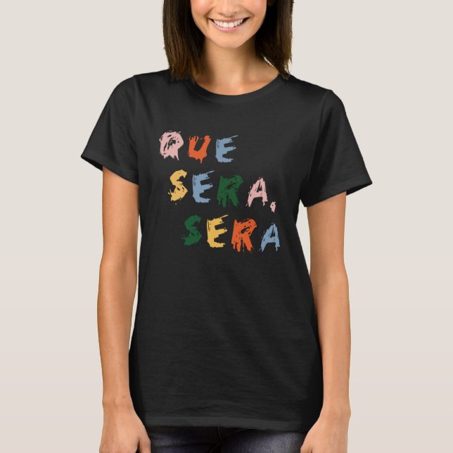 Famous Italian phrase, Whatever Will be Will Be T Shirt (Framsida)