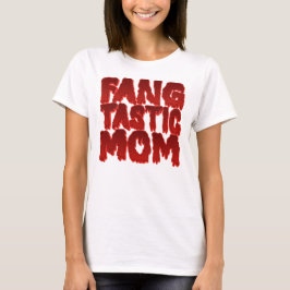 Fang Tastic Mamma T Shirt