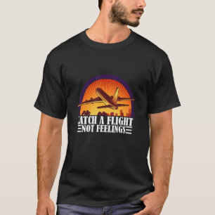 Fånga en flygresa inte känslor Resa Kostym T Shirt