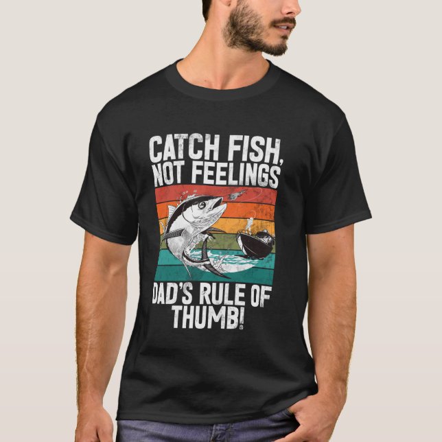 Fånga fisk, inte känslor Dadu2019s tumregel!  T Shirt (Framsida)