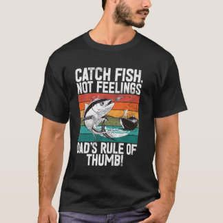 Fånga fisk, inte känslor Dadu2019s tumregel! T Shirt