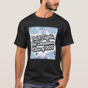 Fånga Flyg Inte Deadline Klass 2025 Design T Shirt