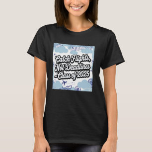 Fånga Flyg Inte Deadline Klass 2025 Design T Shirt