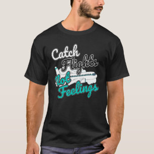 Fånga Flyg Inte Känslor Jag Flygvärdinna T Shirt