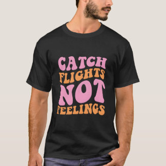 Fånga flyg inte känslor Resa T Shirt