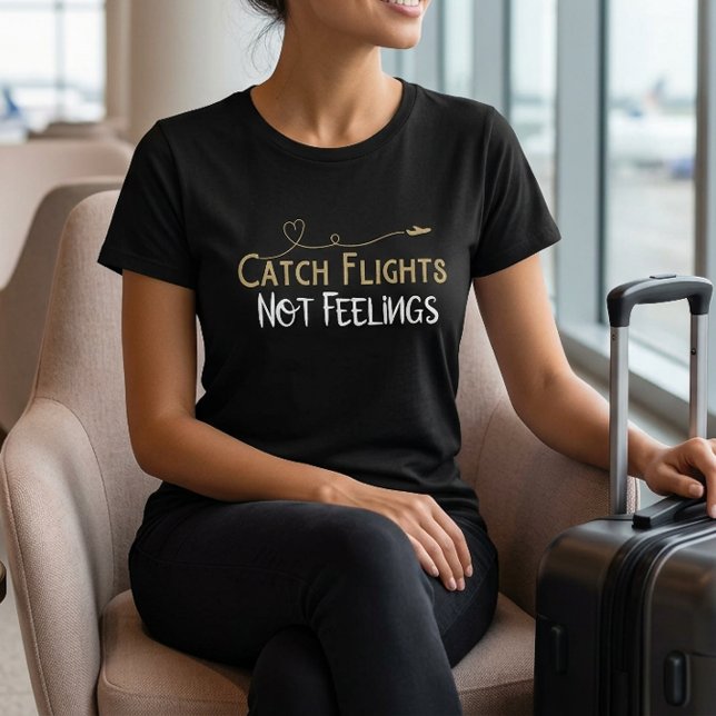 Fånga flyg inte känslor Resecitat T-Shirt (Catch Flights Not Feelings Travel Quote T-Shirt)
