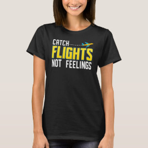 Fånga flyg inte känslor t shirt