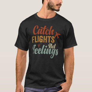 Fånga flyg - inte känslor t shirt