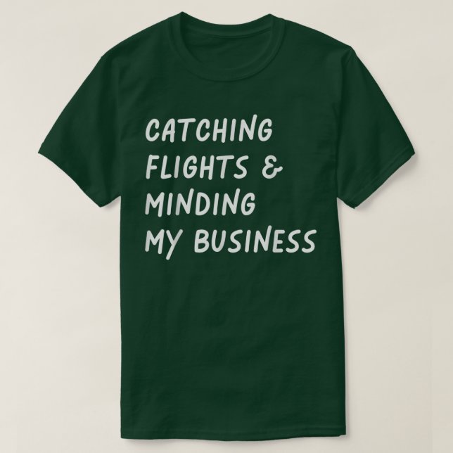 Fånga flygningar och Minding My business Funny Fli T Shirt (Design framsida)