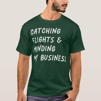 Fånga flygningar och Minding My business Funny Fli T Shirt