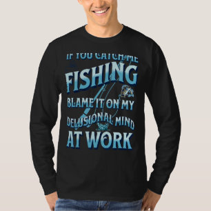Fånga mig att fiska på mitt självklara sinne vid t shirt
