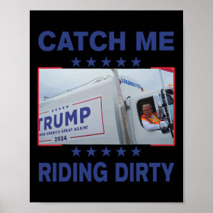 Fånga mig Riding Dirty Funny Garbyge för Trump Sup Poster