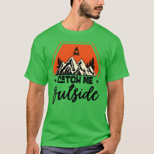 Fånga mig utanför utomhusberget och förstora Hiker T Shirt
