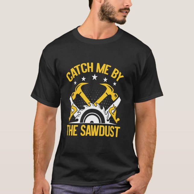 Fånga mig vid sågspån svarvaren t shirt (Framsida)