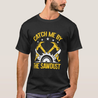 Fånga mig vid sågspån svarvaren t shirt