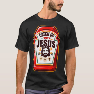 Fånga upp med Jesus Luschup med Jesus Chris Chris T Shirt