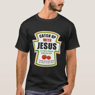 Fånga upp med Jesus underbara Christian Ketchup To T Shirt