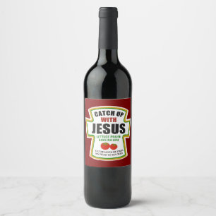 Fånga upp med Jesus underbara Christian Ketchup To Vinflaska Etikett