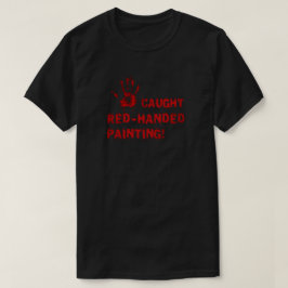 Fångad med färgen på händerna! t shirt