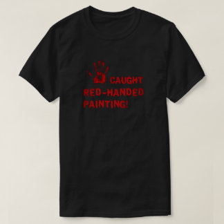 Fångad med färgen på händerna! t shirt