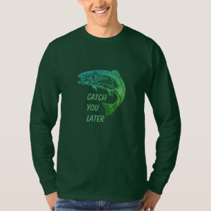 Fångst, du senare citat Fiskare Roligt T Shirt