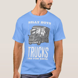 Fånig Boys Lastbilar är till för flickor, Lastbil  T Shirt