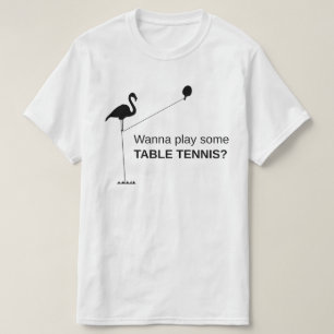 Fånig Tall Flamingo: Vill du spela bord tennis? T Shirt