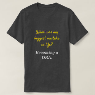 FånigDBA "vad var min störst missförstår i liv T Shirt