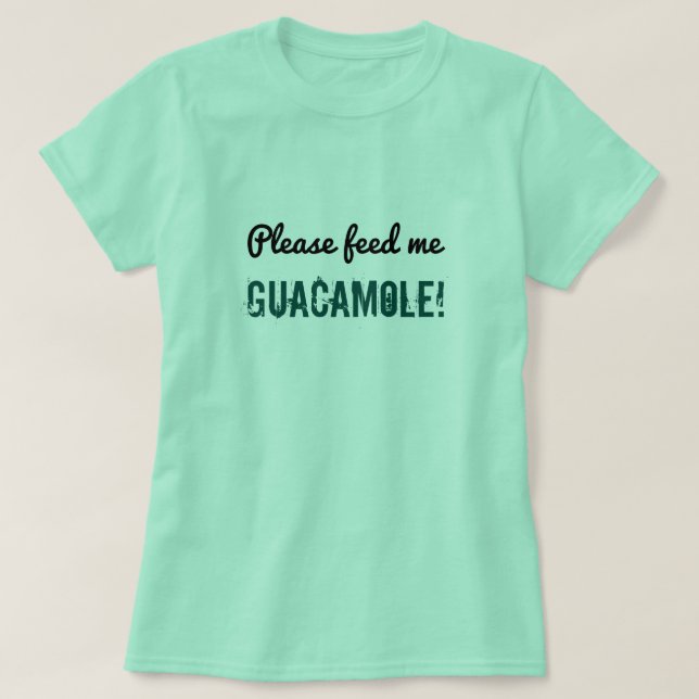 Fåniget "mata mig guacamole!" Skjorta T Shirt (Design framsida)