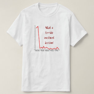 Fåniget "Vilket fruktansvärt investeringsbeslut!" T Shirt